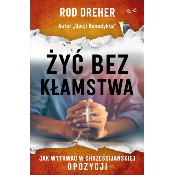 Żyć bez kłamstwa - Rod Dreher
